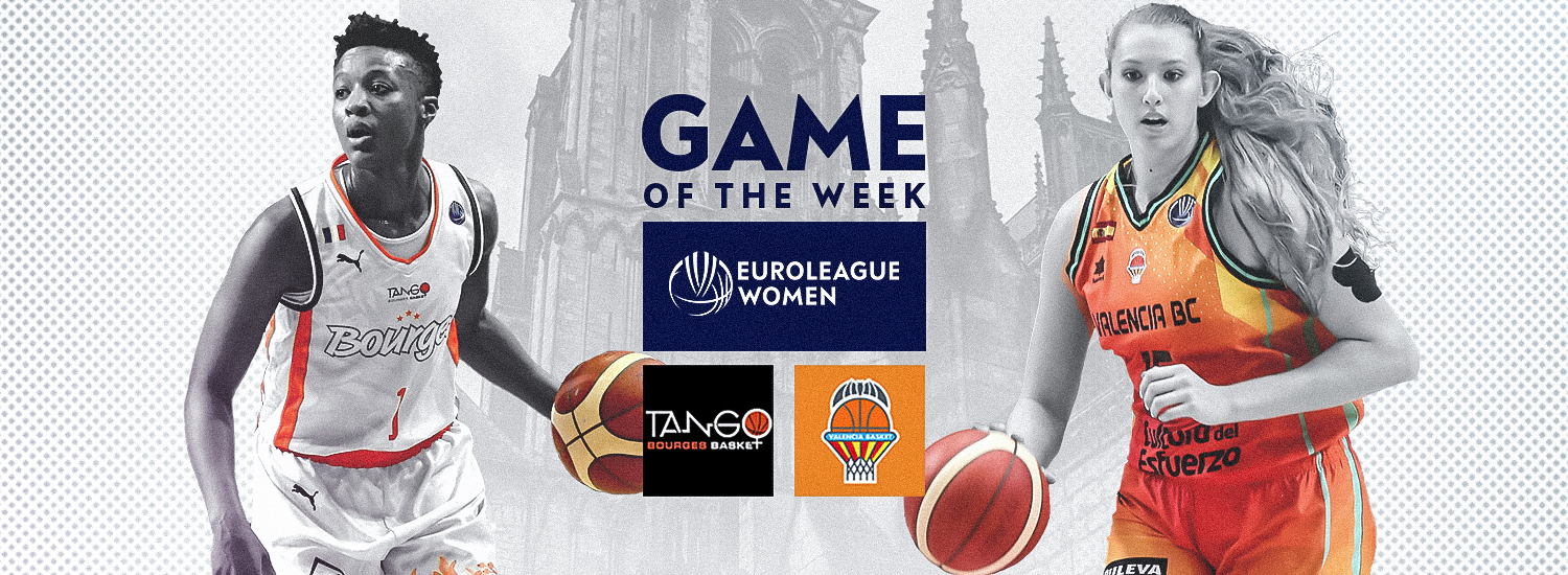 Game of the Week: Will Bourges stay in the race; will Valencia knock on QF's door?